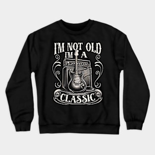 Guitarist's Journey: Guitar I'm Not Old I'm A Classic Crewneck Sweatshirt